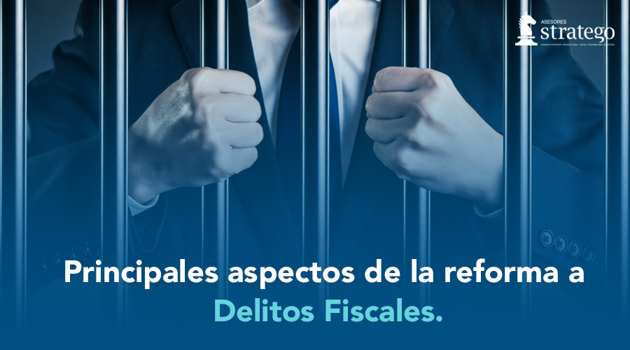 Principales Aspectos De La Reforma A Delitos Fiscales. | Asesores Stratego