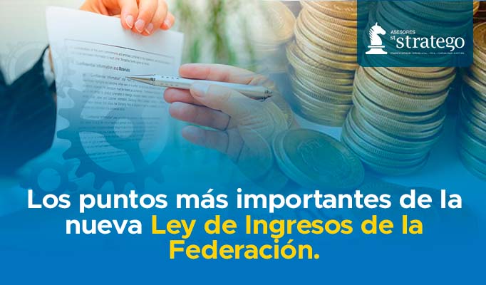 Nueva Ley De Ingresos De La Federación: Puntos Im... | Asesores Stratego